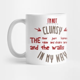 i'm not clumsy the floor just hates me the table and chairs are bullies and the walls get in my way Mug